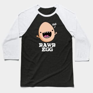 Rawr Egg Cute Roaring Raw Egg Pun Baseball T-Shirt